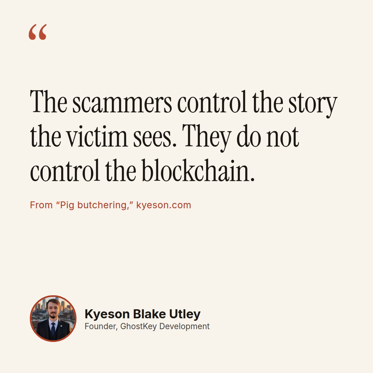 Quote card: "The scammers control the story the victim sees. They do not control the blockchain." Kyeson Blake Utley